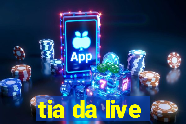 tia da live